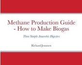 Methane Production Guide - How to Make Biogas : Three Simple Anaerobic Digesters