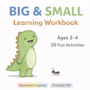 May include: A children's learning workbook titled "BIG & SMALL Learning Workbook" with a green dinosaur illustration. The workbook is for ages 2-4 and includes 20 fun activities. The words "Montessori Inspired" and "Printable PDF" are also displayed.