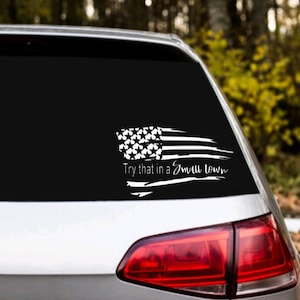 Try that in a small town car decal with or without flag