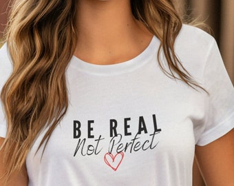 Sei real, nicht perfekt Shirt, positives T-Shirt, Motivations-T-Shirt, inspirierendes T-Shirt, motivierendes Sprichwort, Shirt mit Spruch