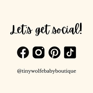 May include: Cream-colored graphic with the text "Let's get social!" in a cursive font. Below are black social media icons for Facebook, Instagram, Pinterest, and TikTok. The Etsy shop's handle, @tinywolfebabyboutique, is displayed below the icons.