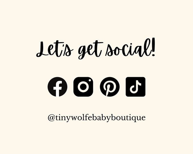 May include: Cream-colored graphic with the text "Let's get social!" in a cursive font. Below are black social media icons for Facebook, Instagram, Pinterest, and TikTok. The Etsy shop's handle, @tinywolfebabyboutique, is displayed below the icons.