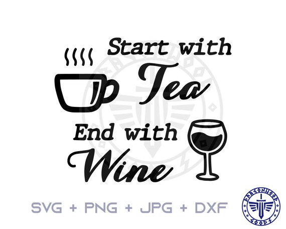 Download Start With Tea End With Wine Svg Png Jpg Digital Cricut Wine Etsy