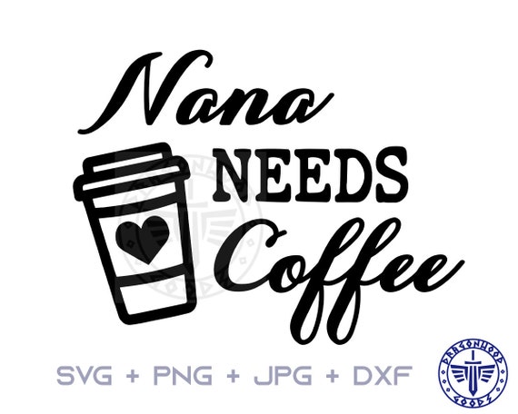 Download Nana Needs Coffee Svg Png Jpg Digital Cricut Coffee Sign Etsy