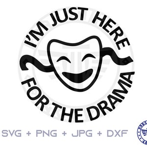 I&#39;m Just Here for the Drama SVG PNG JPG - Digital Cricut Drama Sign, Drama svg, Shirt Pattern, Digital Download, Theatre, Drama Club, School