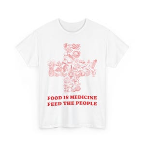 Food Is Medicine, Feed The People Unisex Heavy Cotton Tee
