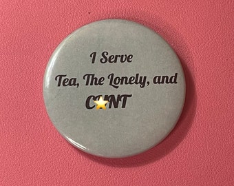 Tea, Lonely and C*nt Button Badge Pin