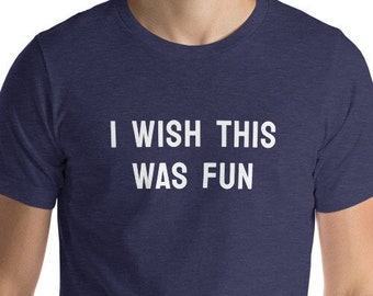 I Wish This Was Fun Tshirt / Lustiges Shirt / Party Shirt