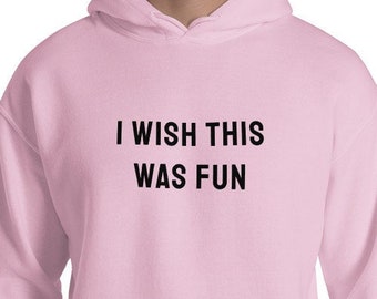 Deseo que esto fuera divertido Sudadera / Sudadera con capucha / Sudadera divertida / Camisa de fiesta