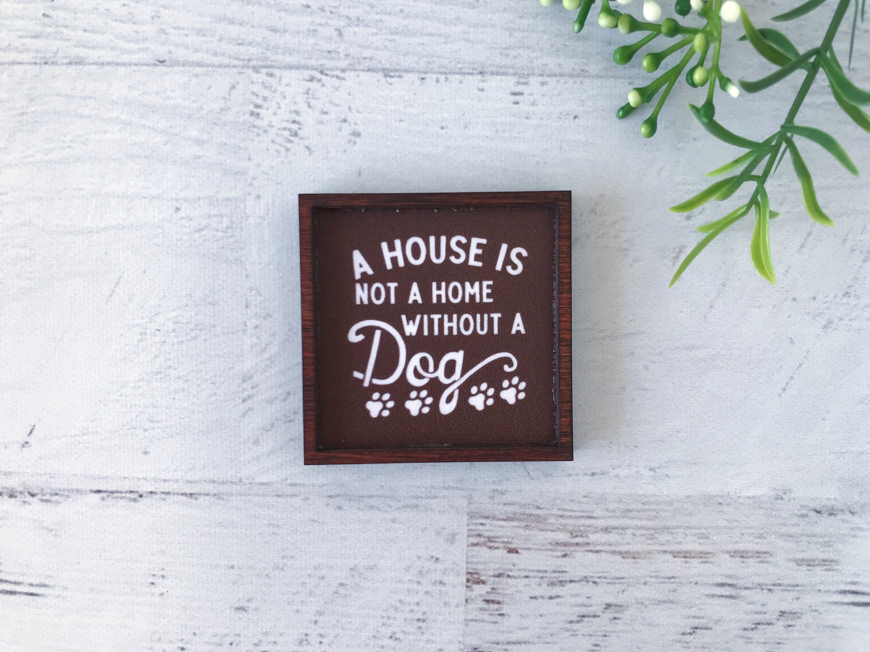 Wood Framed Miniature Sign | Farmhouse Type | Tiered Tray Décor | Handmade in U.S.A. - A House Is Not A Home Without A Dog