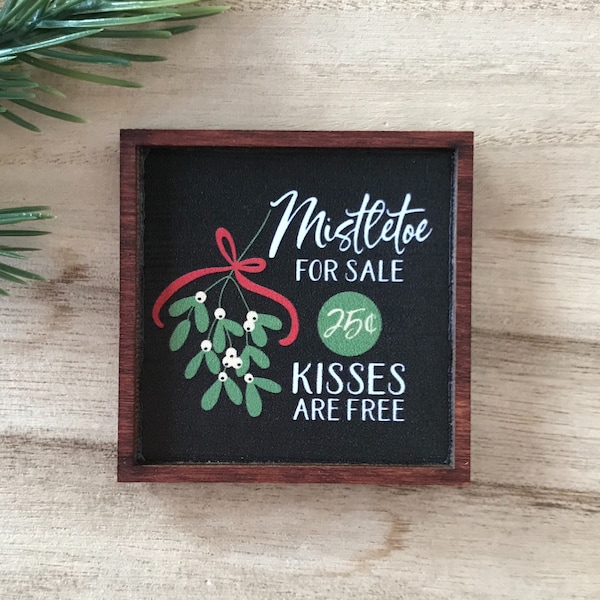 Wood Framed Miniature Sign | Tiered Tray Décor | Christmas Ornament Option - Mistletoe For Sale • 25 Cents • Kisses Are Free
