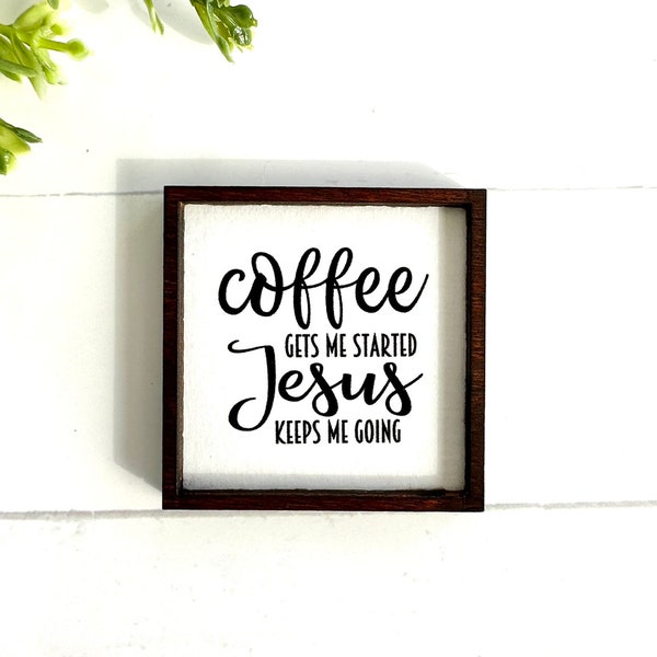 Wood Framed Miniature Sign | Farmhouse Type | Tiered Tray Décor | Handmade in U.S.A. - Coffee Gets Me Started, Jesus Keeps Me Going