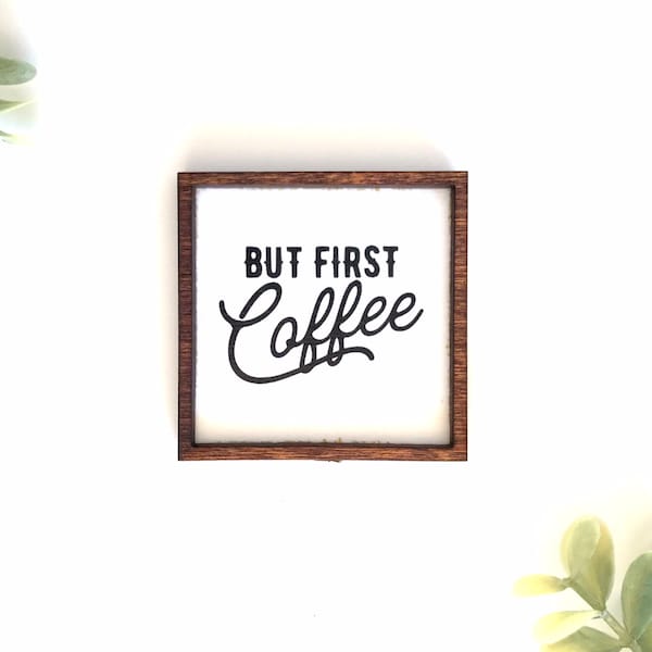 Wood Framed Miniature Sign | Farmhouse Type | Tiered Tray Décor | Handmade in U.S.A. - But First, Coffee