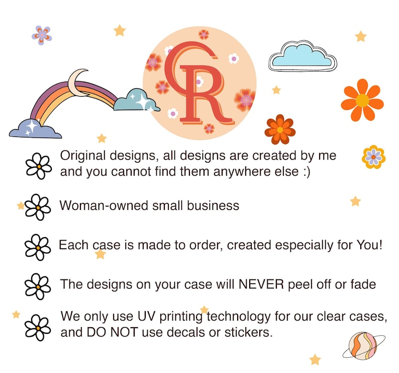 May include: A graphic with a pink and orange rainbow, a white cloud, and a peach-colored circle with the letters "GR" in red. The text below reads "Original designs, all designs are created by me and you cannot find them anywhere else :) Woman-owned small business Each case is made to order, created especially for You! The designs on your case will NEVER peel off or fade We only use UV printing technology for our clear cases, and DO NOT use decals or stickers."