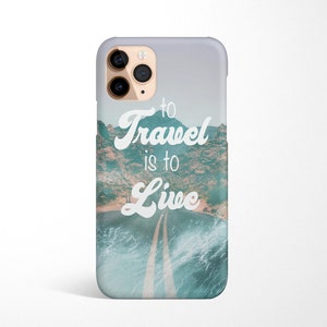 Coque de portable To Travel Is To Live disponible pour iPhone 16e 16 15 14 13, 12, 11 Samsung Galaxy S25 S24 S23 S22 Ultra S21 S20