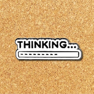 Thinking Enamel Pin |  Funny Enamel Pin