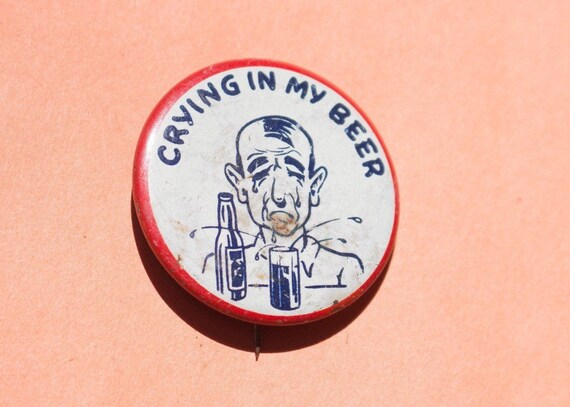 vintage Crying in my Beer button pin