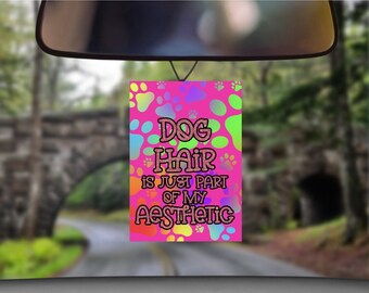Dog Hair Is Just Part of My Aesthetic Scented Car Air Freshener | Car Air Fresheners | Car Accessories | Car Fragrances