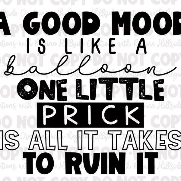 A Good Mood Is Like a Balloon, One Little Prick Is All It Takes To Ruin It Sublimation Transfer