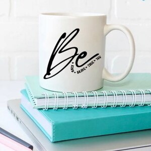 Ceramic Mug--Be Kind, Be Brave, Be True, Be You, Encouraging Mug