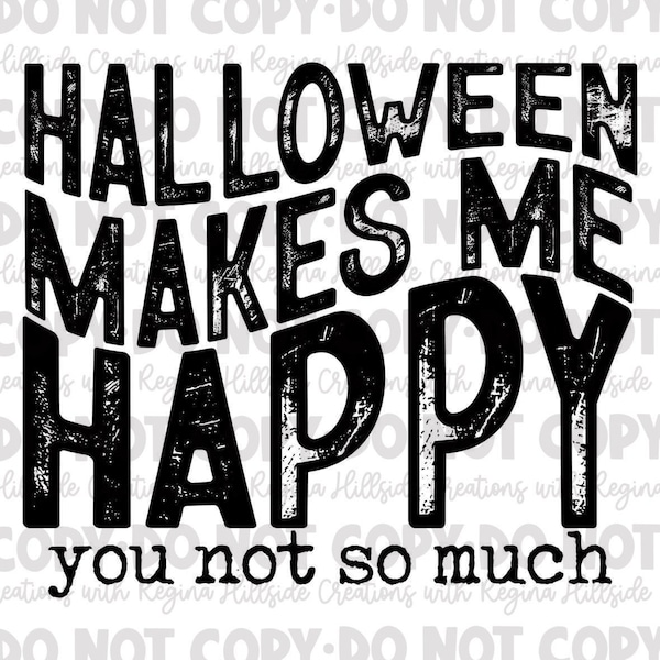 Halloween Makes Me Happy, You Not So Much Black Font Sublimation Transfer