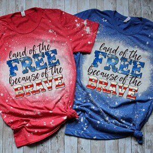 Bleached Tee-Patriotic/4th of July—Land of the Free Because of the Brave