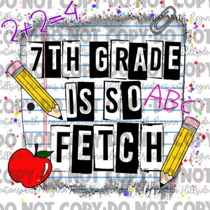 Seventh Grade Is So Fetch sublimation Transfer