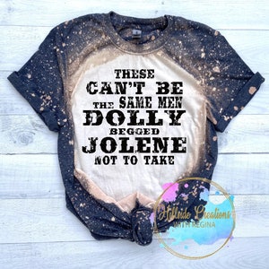 Bleached Tee-These Can&#39;t Be The Men Dolly Begged Jolene Not To Take
