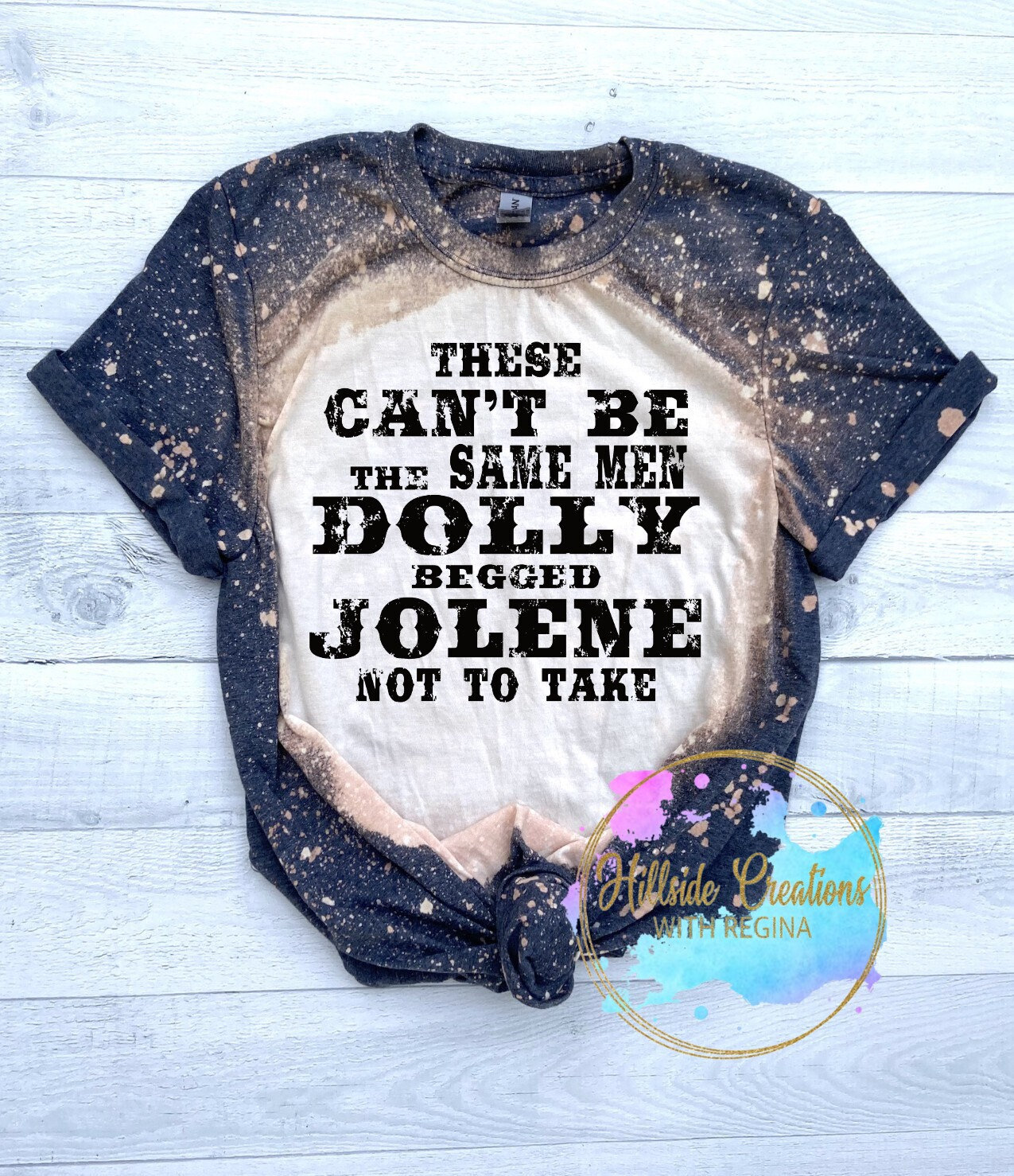 Bleached Tee-These Can't Be The Men Dolly Begged Jolene Not To Take