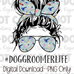 Dog Groomer Life Messy Bun Digital Download--PNG, Messy Bun Life, Sublimation, DTF, Dog Groomer, Animal Lover