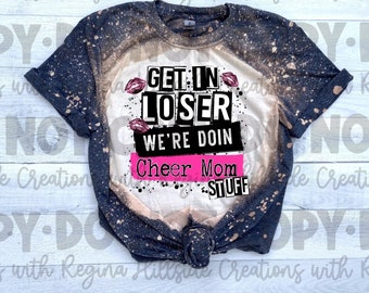 Get In Loser, We&#39;re Doing Cheer Mom Stuff Bleached Tee, Cheer, Cheer Mom, Cute Cheer Shirt