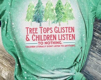 Bleached Tee—-Tree Tops Glisten and Children Listen….To Nothing!