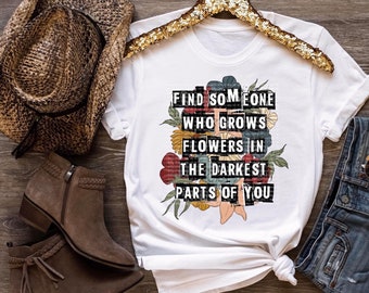 Soft Style Tee—Song Lyrics—Find Someone Who Grows Flowers in the Darkest Parts of You