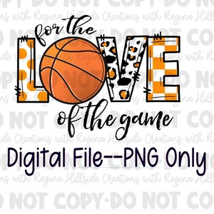 May include: A digital graphic with the words "for the LOVE of the game" featuring a basketball. The word "LOVE" has a basketball, leopard print, and orange checkered patterns. The text "Digital File--PNG Only" is at the bottom.