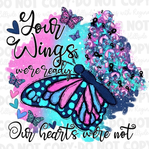 Pregnancy/infant Loss Your Wings Were Ready, My Heart Was Not Butterfly Ribbon sublimation Transfer