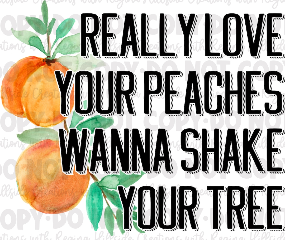 I Really Love Your Peaches Wanna Shake Your Tree Lyrics Really Love Your Peaches Wanna Shake Your Tree Sublimation - Etsy