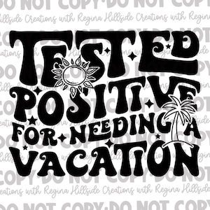 May include: Black and white graphic design with the text "TESTED POSITIVE FOR NEEDING A VACATION". The design includes a sun, stars, and a palm tree.
