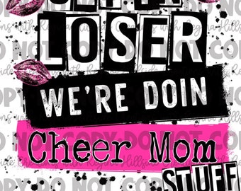 Get In Loser, We’re Doing Cheer Mom Stuff Sublimation Transfer