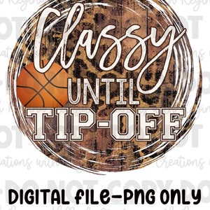 May include: A digital file of a basketball-themed design with a wood grain background. The design features a basketball, a leopard print pattern, and the text "Classy Until Tip-Off".