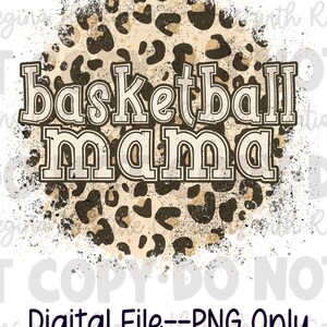 May include: A digital download of a graphic design featuring a leopard print circle with the text "basketball mama" in a distressed font. The design is perfect for creating t-shirts, mugs, tote bags, and other crafts.
