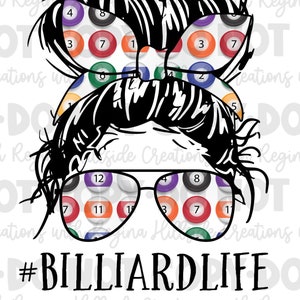 May include: Black and white illustration of a woman with a messy bun and sunglasses. The bun and sunglasses are decorated with billiard balls. The text "#BILLIARDLIFE" and "DIGITAL DESIGN-PNG ONLY" are below the illustration.