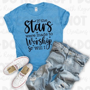 Soft Style Tee-If The Stars Were Made To Worship, So Will I, Christian Tee, Christian Shirt, Available In Many Colors