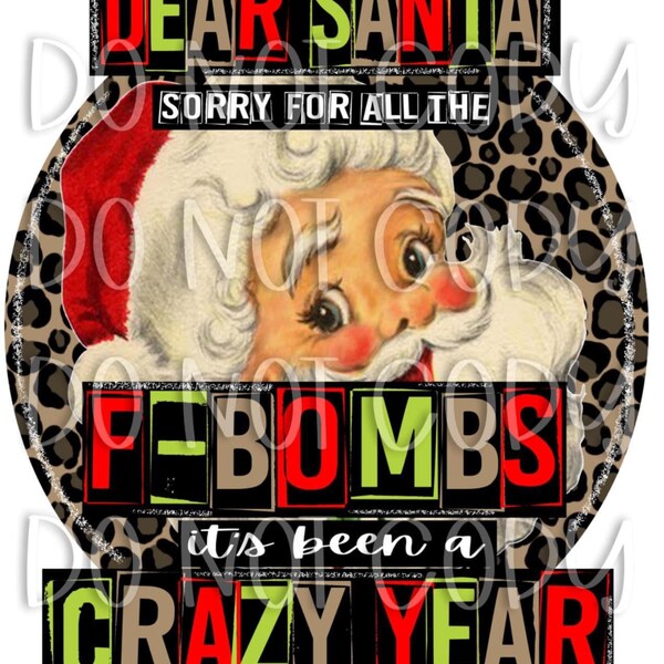 Dear Santa, Sorry For All The F-Bombs, This Year Was Crazy Ready to Print Transfer