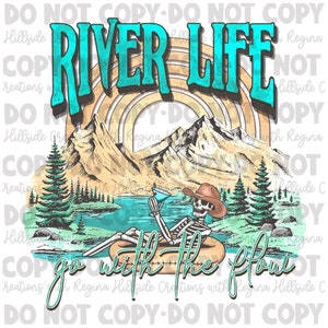 May include: A graphic design featuring the text "RIVER LIFE" above a mountain and lake scene. A skeleton wearing a cowboy hat floats on an inner tube, holding a drink. The phrase "go with the flow" is written below.
