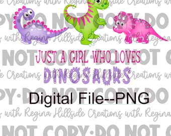 Just a Girl Who Loves Dinosaurs Digital Download--PNG, Dinosaurs, Pink Dinos, Just a girl, Dinosaur Lover