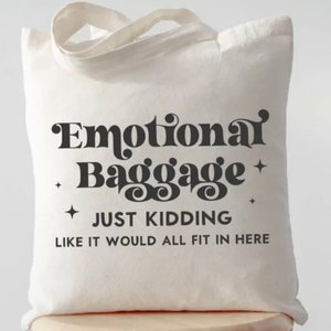 Funny Tote Bag—Emotional Baggage, Just Kidding, Like It Would All Fit, Custom Gift, Funny Gift