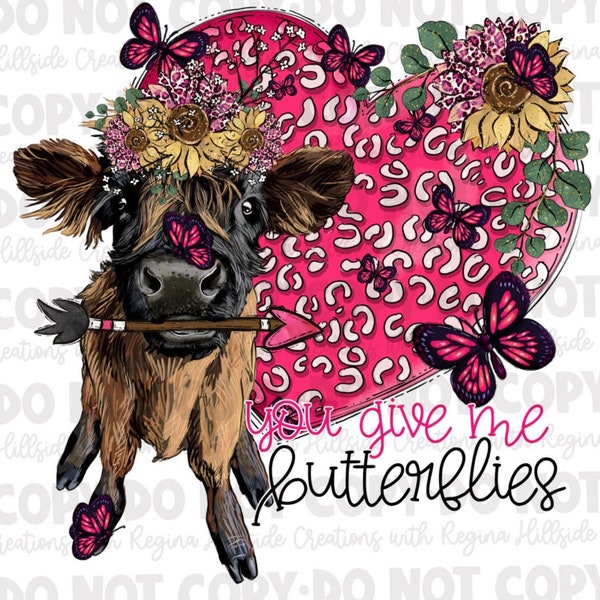 You Give Me Butterflies Highland Cow Butterfly Sunflower Valentines Day Sublimation Transfer