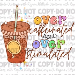 Over Caffeinated and Over Stimulated Coffee Sublimation Transfer