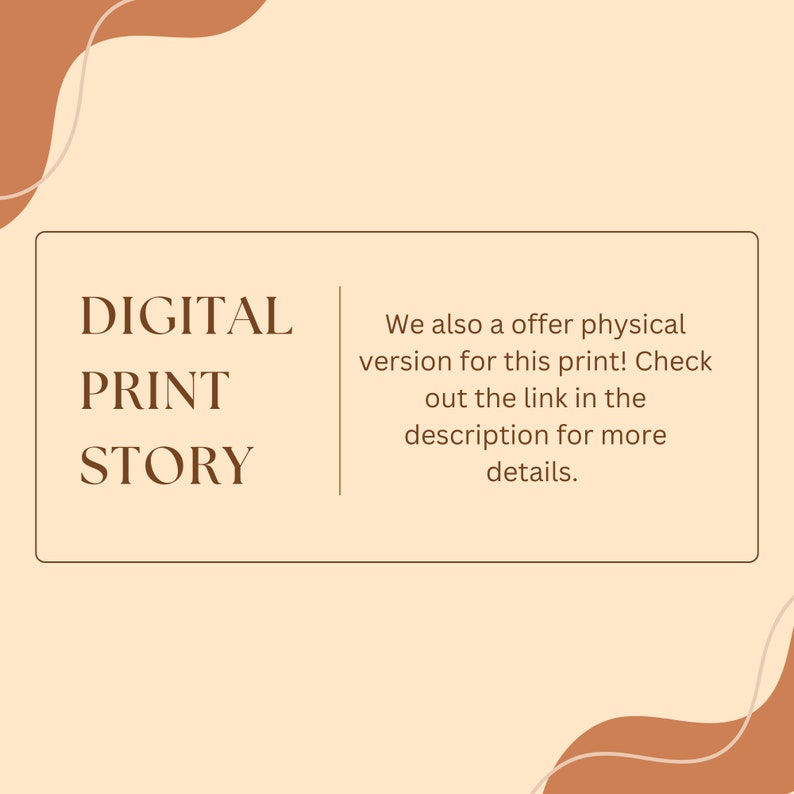 May include: A digital print with the text "DIGITAL PRINT STORY" in a brown rectangle on a light peach background. The text "We also offer a physical version for this print! Check out the link in the description for more details." is also included in the image.