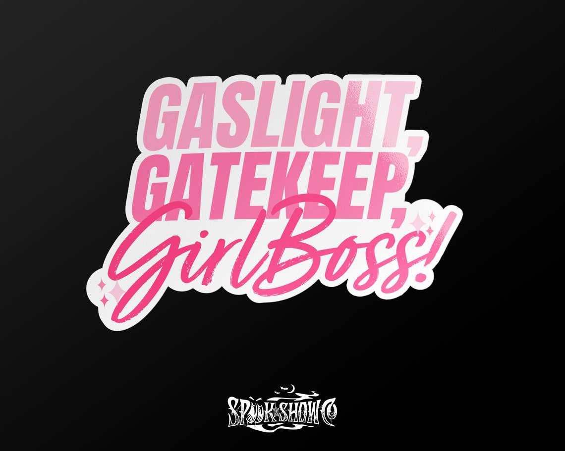gaslight gatekeep girlboss gaslight gatekeep girlboss